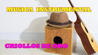 MUSICA INSTRUMENTAL DE ORO  CRIOLLOS PERU [upl. by Pollitt565]