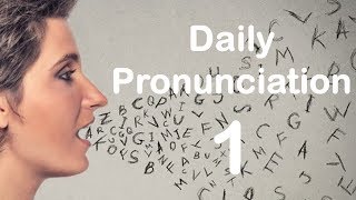 English Pronunciation Practice Daily Pronunciation 1 2019 [upl. by Ardnek935]