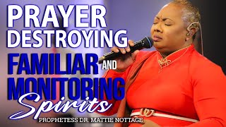 PRAYER DESTROYING FAMILIAR amp MONITORING SPIRITS  PROPHETESS MATTIE NOTTAGE [upl. by Sobel]