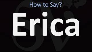 How to Pronounce Erica CORRECTLY [upl. by Kameko]