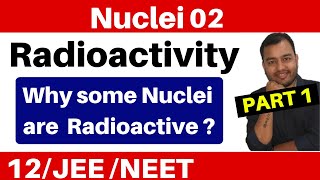 Nuclei 02  Radioactivity  Part 1  Cause of Radioactivity II Why Some Nuclei Are Radioactive [upl. by Sirraj851]