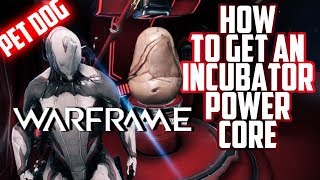 Warframe  HOW TO GET AN INCUBATOR POWER CORE [upl. by Jaynes692]