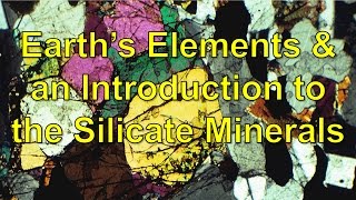 Earths Elements and an Introduction to the Silicate minerals [upl. by Emor]