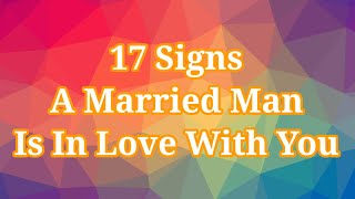 17 Signs A Married Man Is Falling In Love With You And 3 Reasons Why [upl. by Gaal]