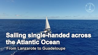 Sailing single handed across the Atlantic Ocean From Lanzarote to Guadeloupe [upl. by Sucramat]