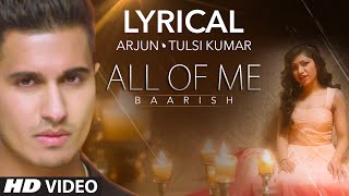 All Of Me Baarish Full Song with LYRICS  Arjun Ft Tulsi Kumar  TSeries [upl. by Notwal]