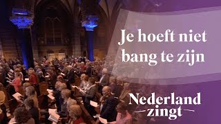 Je hoeft niet bang te zijn  Nederland Zingt [upl. by Lani161]