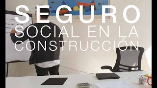 SEGURO SOCIAL EN LA CONSTRUCCIÓN [upl. by Enelrae]