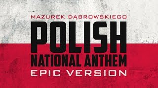 Polish National Anthem  Mazurek Dąbrowskiego  Epic Version [upl. by Tsepmet]