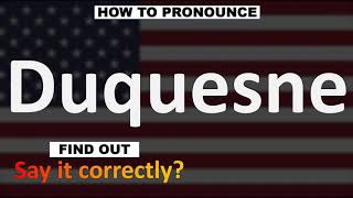 How to Pronounce Duquesne CORRECTLY [upl. by Ahsaetal]