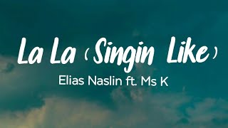 La La Singin Like  Elias Naslin ft Ms K Lyrics [upl. by Nirek]