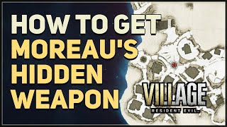 How to get Moreaus Hidden Weapon Resident Evil 8 Village [upl. by Sesylu]