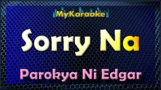 SORRY NA  KARAOKE in the style of PAROKYA NI EDGAR [upl. by Iarahs837]