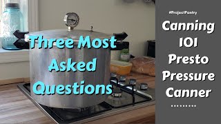 3 Most Asked Questions Canning 101 Presto Pressure Canner [upl. by Grimaud]