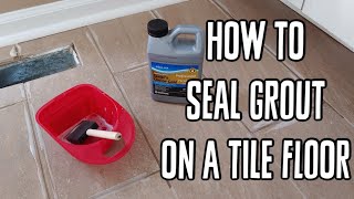 How To Seal Grout on a Tile Floor [upl. by Ortiz]