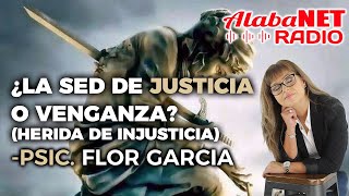 Psic Flor Garcia  ¿La sed de justicia o venganza Herida de injusticia [upl. by Oiraved279]