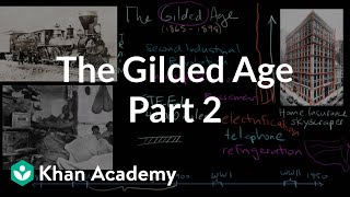 The Gilded Age part 2  The Gilded Age 18651898  US History  Khan Academy [upl. by Airrotal]