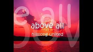 HILLSONG UNITED  ABOVE ALL WITH LYRICS [upl. by Dunson]