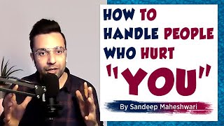 How to handle people who hurt “YOU”  Sandeep Maheshwari  Hindi [upl. by Marcille]