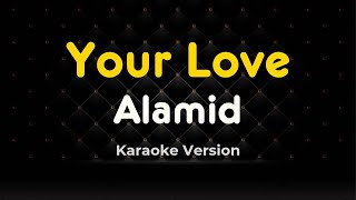 Your Love  Alamid Karaoke Version [upl. by Suivatna]