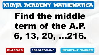 Find the middle term of the AP 6 13 20 ……216 Arithmetic Progressions CLASS10 IMP PROBLEM [upl. by Tibold]