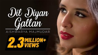 Dil Diyan Gallan – Aishwarya Majmudar  Cover [upl. by Ynnavoj638]