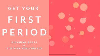 GET YOUR FIRST PERIOD  Binaural Beats  Subliminal Affirmations [upl. by Linoel]