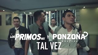 Los Primos MX  quotTal Vezquot feat Ponzoña Musical Video Oficial [upl. by Willey]