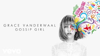 Grace VanderWaal  Gossip Girl Audio [upl. by Suoicerp154]