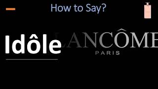 How to Pronounce Idôle by Lancôme CORRECTLY [upl. by Northey828]