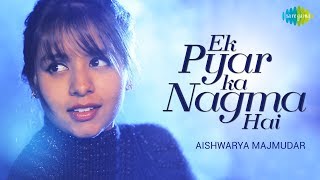 Ek Pyar Ka Nagma Hai  Cover  Aishwarya Majmudar I Hd Video [upl. by Chiang]